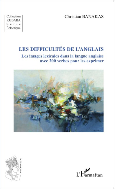Les difficultés de langlais: Les images lexicales dans la langue anglaise - avec 200 verbes pour les exprimer
