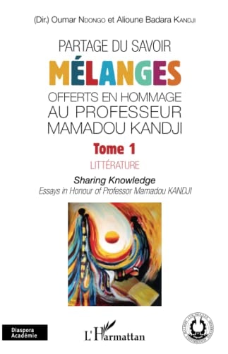 Partage du savoir - Mélanges offerts en hommage au Professeur Mamadou Kandji Tome 1, Littérature