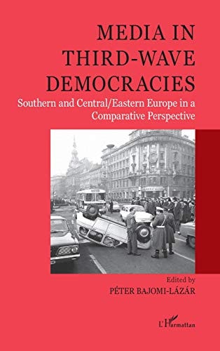 Media in Third-Wave Democracies Southern and Central/Eastern Europe in a Comparative Perspective