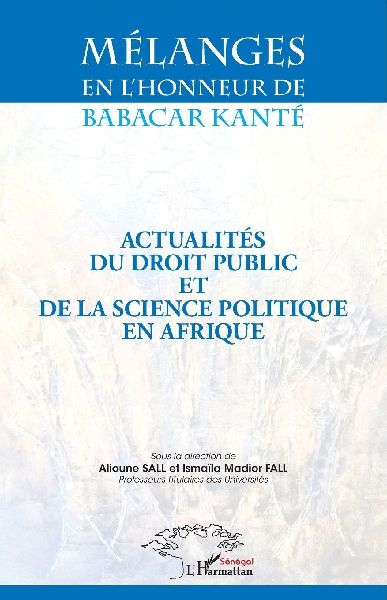Mélanges en l'honneur de Babacar Kanté: Actualités du droit public et de la science politique en Afrique