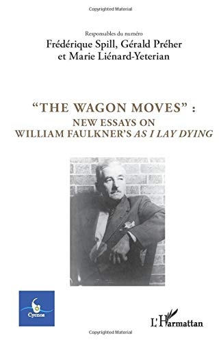 "The Wagon Moves": New essays on William Faulkner's as I lay dying