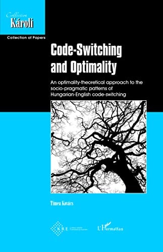Code-Switching and Optimality An optimality-theoretical approach to the socio-pragmatic patterns of Hungarian-English code-switching