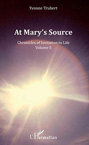 At Mary's Source Chronicles of Invitation to Life - Volume 5