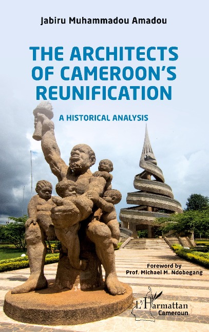 The Architects of Cameroons Reunification: A historical analysis