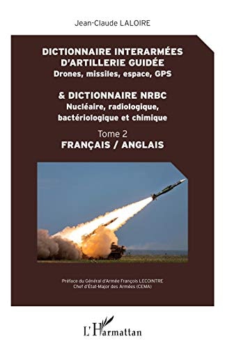 Dictionnaire interarmées d'artillerie guidée (drones, missiles, espace, GPS) & d Tome 2