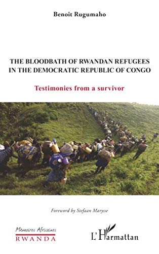 The Bloodbath of Rwandan Refugees in the Democratic Republic of Congo Testimonies from a survivor
