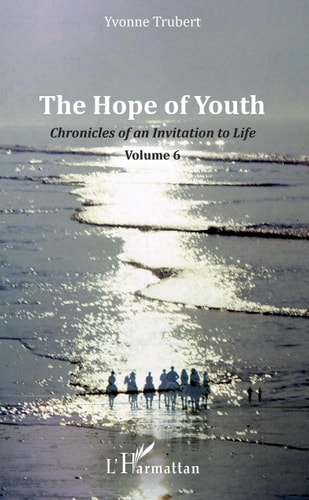The Hope of Youth Chronicles of an Invitation to Life - Volume 6
