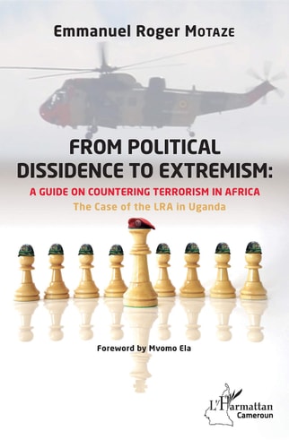 From Political Dissidence to Extremism A Guide on Countering Terrorism in Africa : the Case of the LRA in Uganda