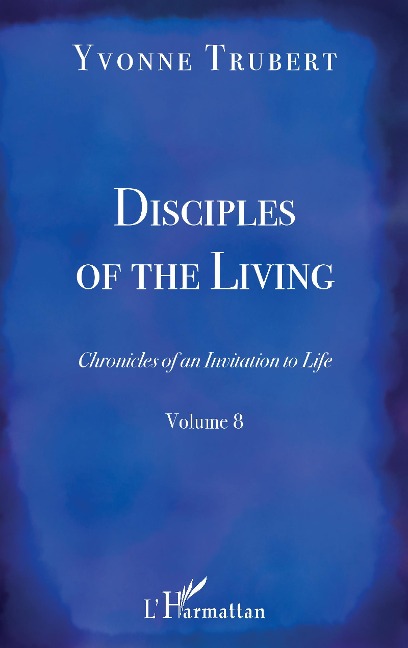 Disciples of the Living: Chronicles of an Invitation to Life - Volume 8