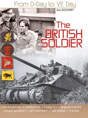 The British Soldier: From D-Day to Ve-Day