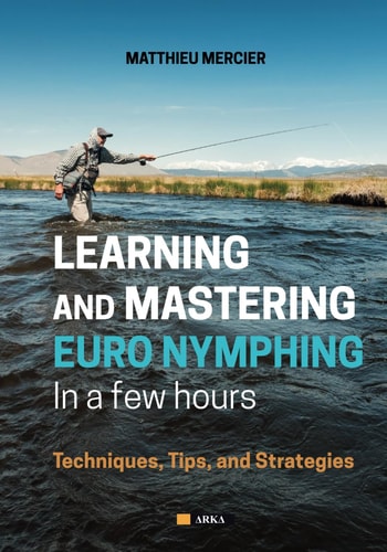 Learning and Mastering Euronymphing in a Few Hours Techniques, Tips, and Strategies