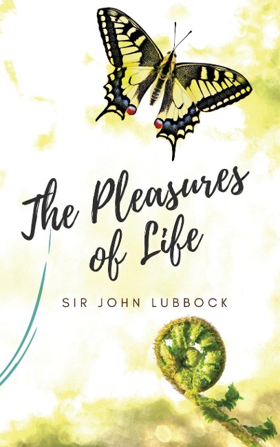 The Pleasures of Life: A Timeless Guide to Happiness, Mindfulness, and the Art of Living Well