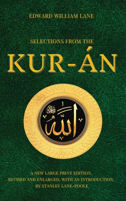 Selections from the Kur-án: A new Large Print Edition, revised and enlarged, with an introduction, by Stanley Lane Poole