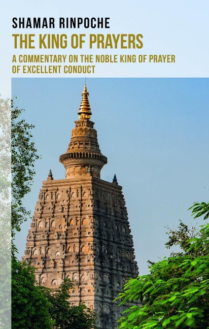 The King of Prayers: A Commentary on the Noble King of Prayers of Excellent Conduct