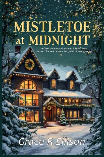 Mistletoe at Midnight: A Clean Christmas Romance: A Small Town Second Chance Romance Story Full of Holiday Magic