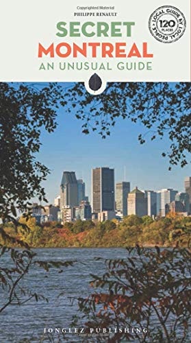 Secret Montreal An Unusual Guide