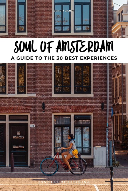 Soul of Amsterdam: A Guide to 30 Best Experiences