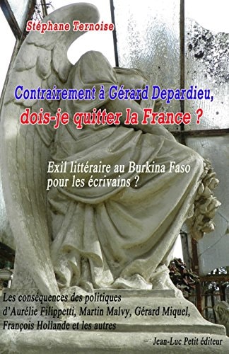 Contrairement à Gérard Depardieu, dois-je quitter la France ? Exil littéraire au Burkina Faso pour les écrivains ? Les conséquences des politiques d'Aurélie Filippetti, Martin Malvy, Gérard Miquel, François Hollande et les autres
