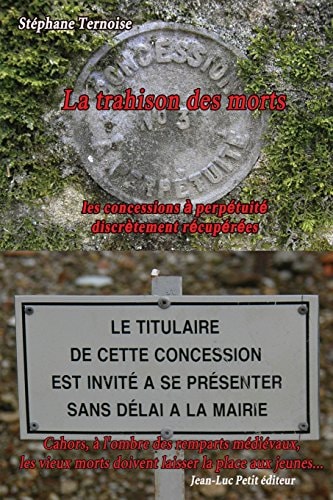 La trahison des morts les concessions à perpétuité discrètement récupérées: Cahors, à l'ombre des remparts médiévaux, les vieux morts doivent laisser la place aux jeunes...