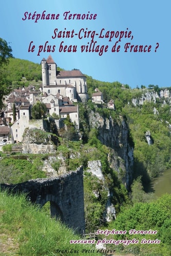 Saint-Cirq-Lapopie, Le Plus Beau Village de France ? Stéphane Ternoise Versant Photographe Lotois