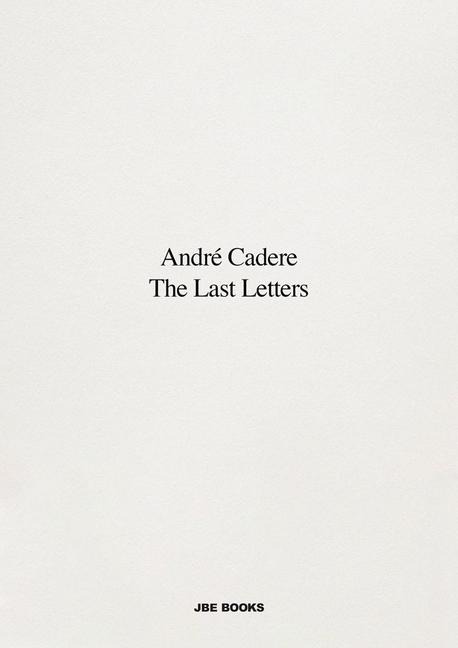 André Cadere: The Last Letters: Letters about a Work