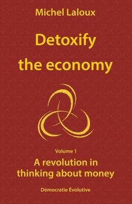 Detoxify the economy: A revolution in thinking about money