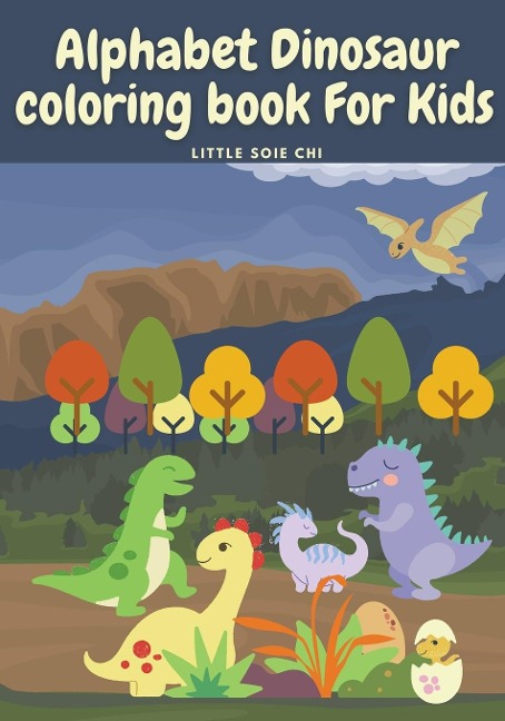 Alphabet Dinosaur Coloring Book for Kids: Cute and Fun Dinosaur ABC Coloring Book for Kids | Little Activity Book for Boys, Girls & Kids Ages 2-4 4-8, Preschool to Kindergarten.