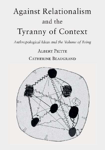 Against Relationalism and the Tyranny of Context: Anthropological Ideas and the Volume of Being