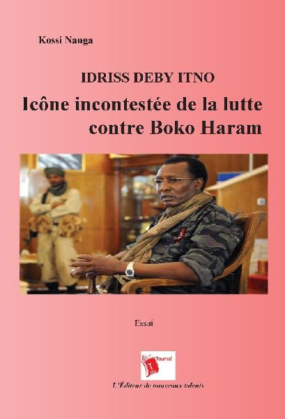Idriss Deby Itno Icône Incontestee De La Lutte Contre Boko Haram