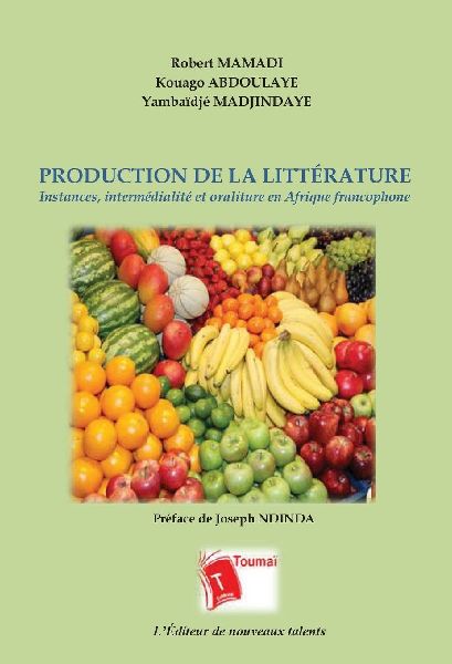 Production de la Littérature: Instances, intermédialité et oraliture en Afrique francophone