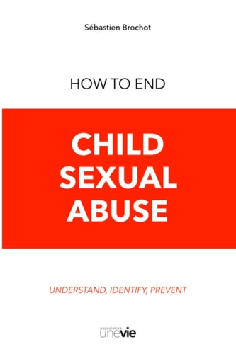 How to End Child Sexual Abuse Understand, Identify, Prevent
