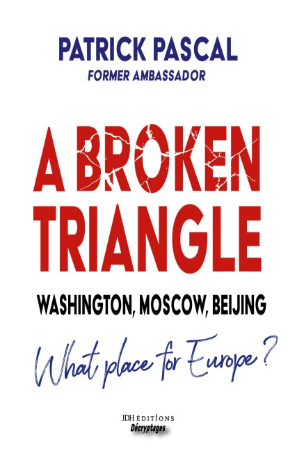 A Broken Triangle: Washington, Moscow, Beijing - What place for Europe?