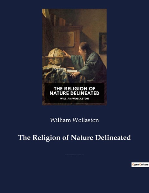 The Religion of Nature Delineated: A book by Anglican cleric William Wollaston that describes a system of ethics that can be discerned without recourse to revealed religion.