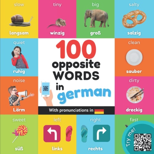 100 Opposite Words in German Bilingual Picture Book for Kids: English / German with Pronunciations