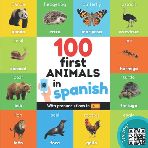 100 First Animals in Spanish Bilingual Picture Book for Kids: English / Spanish with Pronunciations