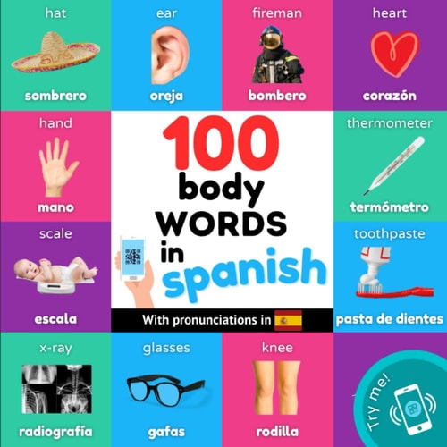 100 Body Words in Spanish Bilingual Picture Book for Kids: English / Spanish with Pronunciations