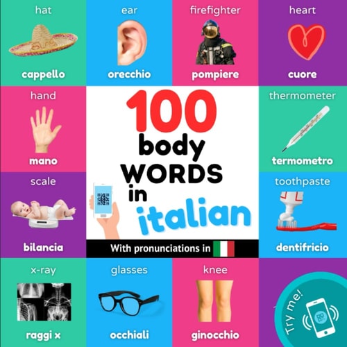 100 Body Words in Italian Bilingual Picture Book for Kids: English / Italian with Pronunciations