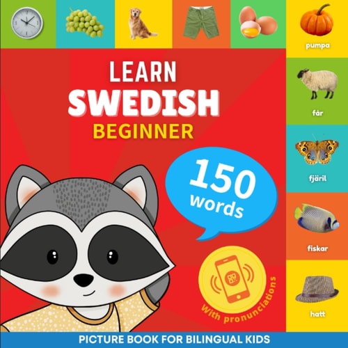 Learn Swedish - 150 Words with Pronunciations - Beginner Picture Book for Bilingual Kids