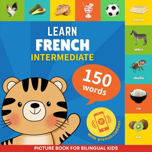 Learn French - 150 Words with Pronunciations - Intermediate Picture Book for Bilingual Kids