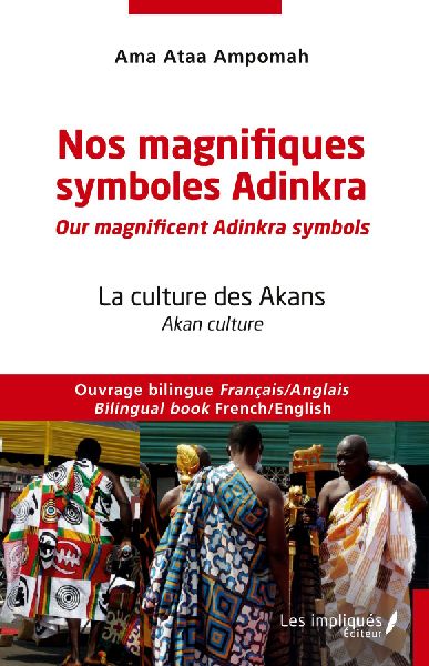 Nos magnifiques symboles Adinkra / Our magnificent Adinkra symbols: Ouvrage bilingue Français/Anglais  Bilingual book French / English