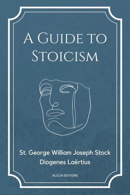 A Guide to Stoicism: New Large print edition followed by the biographies of various Stoic philosophers taken from The lives and opinions of eminent philosophers by Diogenes Laërtius.