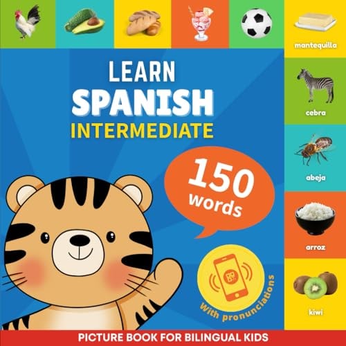 Learn Spanish - 150 Words with Pronunciations - Intermediate Picture Book for Bilingual Kids