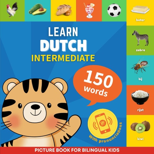 Learn Dutch - 150 Words with Pronunciations - Intermediate Picture Book for Bilingual Kids