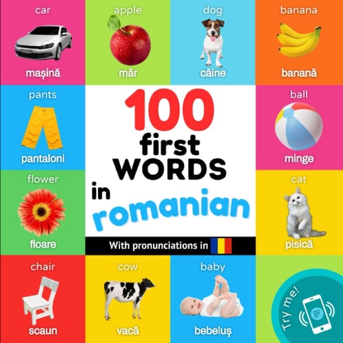 100 First Words in Romanian Bilingual Picture Book for Kids: English / Romanian with Pronunciations