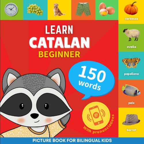 Learn Catalan - 150 Words with Pronunciations - Beginner Picture Book for Bilingual Kids