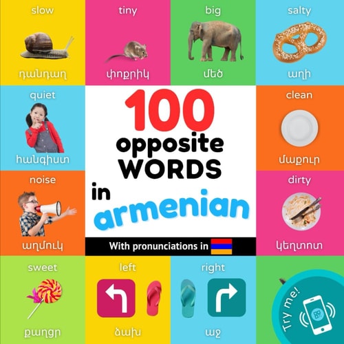 100 Opposite Words in Armenian Bilingual Picture Book for Kids: English / Armenian with Pronunciations