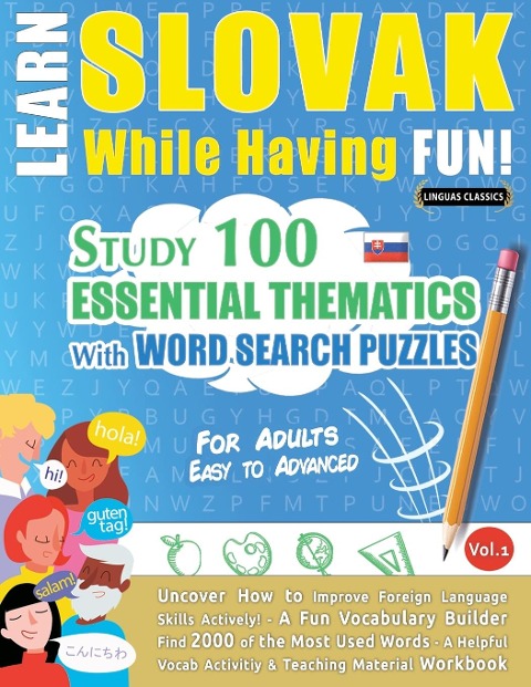LEARN SLOVAK WHILE HAVING FUN! - FOR ADULTS: EASY TO ADVANCED - STUDY 100 ESSENTIAL THEMATICS WITH WORD SEARCH PUZZLES - VOL.1 - Uncover How to Improve Foreign Language Skills Actively! - A Fun Vocabulary Builder.