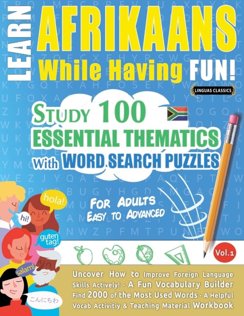 LEARN AFRIKAANS WHILE HAVING FUN! - FOR ADULTS: EASY TO ADVANCED - STUDY 100 ESSENTIAL THEMATICS WITH WORD SEARCH PUZZLES - VOL.1