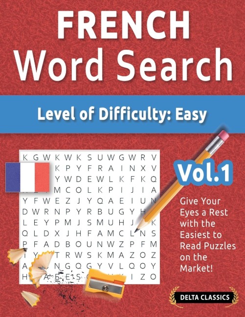 FRENCH WORD SEARCH - LEVEL OF DIFFICULTY: EASY - VOL.1 - DELTA CLASSICS - GIVE YOUR EYES A REST WITH THE EASIEST TO READ PUZZLES ON THE MARKET!