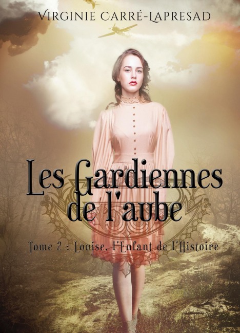 Les gardiennes de laube: Louise, lenfant de lHistoire